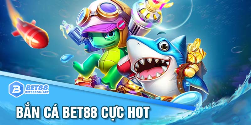 Sảnh bắn cá BET88 cực kỳ được ưa thích