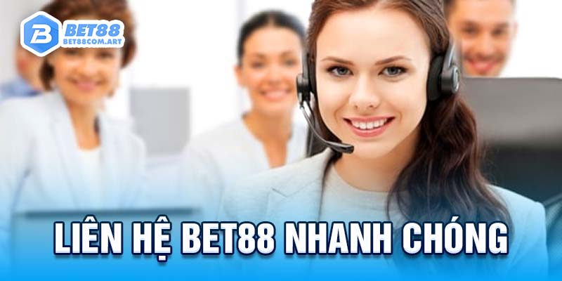 Liên hệ BET88 để được hỗ trợ giải quyết vấn đề nhanh chóng