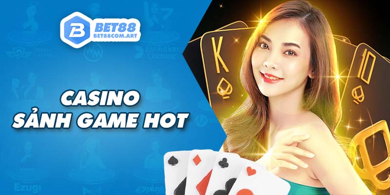 Khái quát những nét đặc trưng của Casino BET88